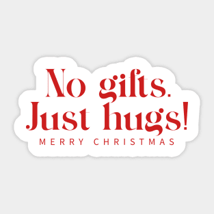 No gifts, Just Hugs Sticker